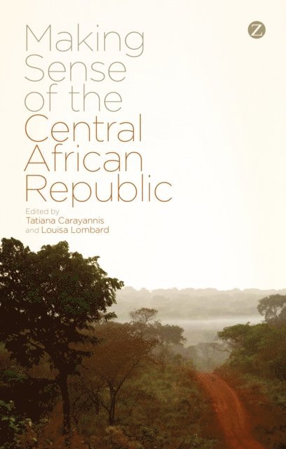 Tatiana Carayannis, Louisa Lombard - Making Sense of the Central African Republic, E-bok