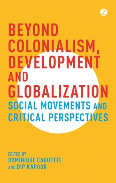 Dominique Caouette, Dip Kapoor - Beyond Colonialism, Development and Globalization, E-bok