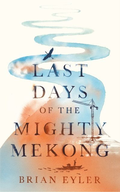 Brian Eyler - Last Days of the Mighty Mekong, E-bok