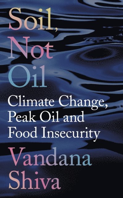 Vandana Shiva - Soil, Not Oil, E-bok