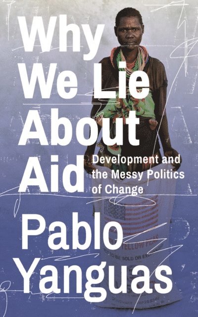 Pablo Yanguas - Why We Lie About Aid, E-bok