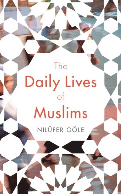 Nilüfer Göle - Daily Lives of Muslims, E-bok