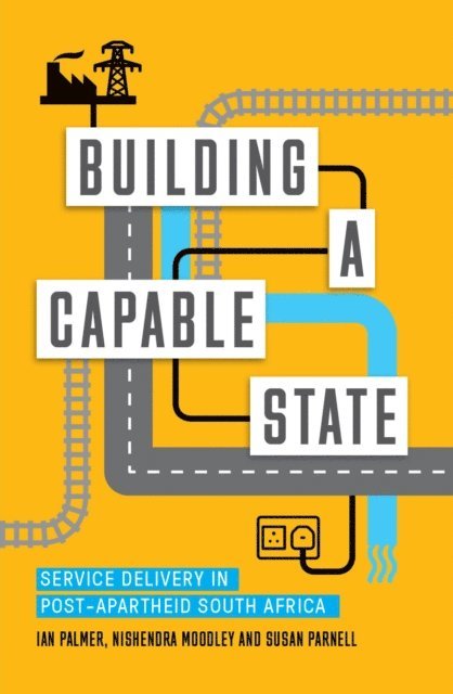 Ian Palmer, Nishendra Moodley, Susan Parnell - Building a Capable State, E-bok