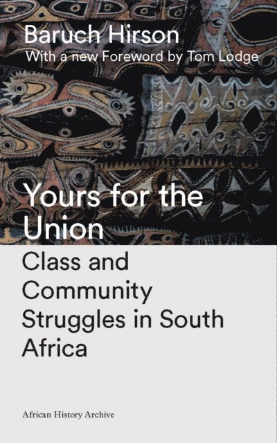 Baruch Hirson - Yours for the Union, E-bok