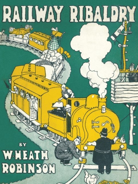 W. Heath Robinson - Railway Ribaldry, E-bok