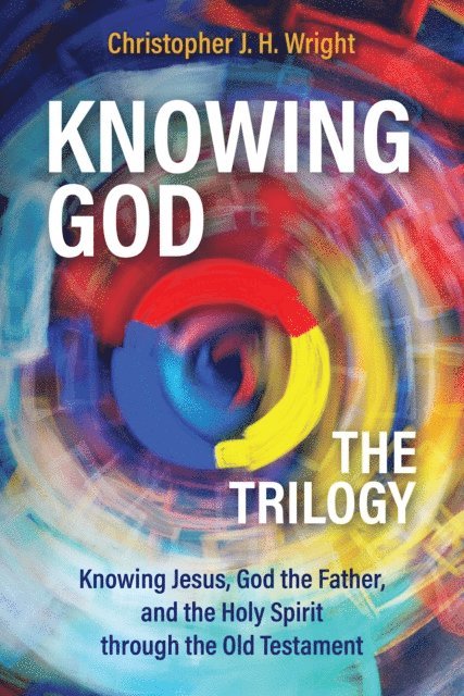 Christopher J. H. Wright - Knowing God - The Trilogy, E-bok