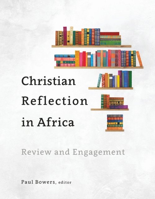 Paul Bowers - Christian Reflection in Africa, E-bok