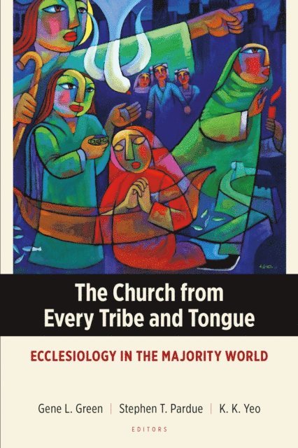 K. K. Yeo, Stephen T. Pardue, Gene L. Green - Church from Every Tribe and Tongue, E-bok