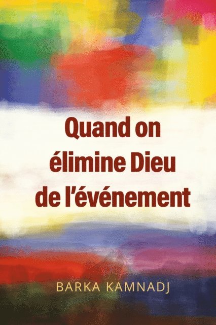 Barka Kamnadj - Quand on élimine Dieu de l’événement, E-bok