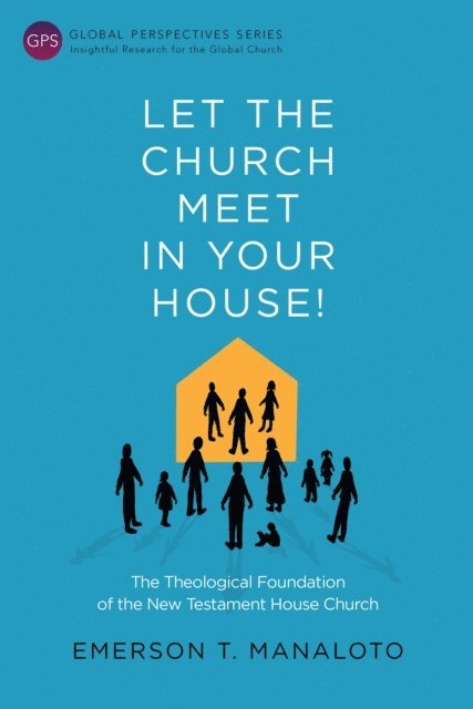 Emerson T. Manaloto - Let the Church Meet in Your House!, E-bok
