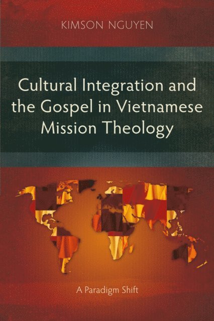 KimSon Nguyen - Cultural Integration and the Gospel in Vietnamese Mission Theology, E-bok
