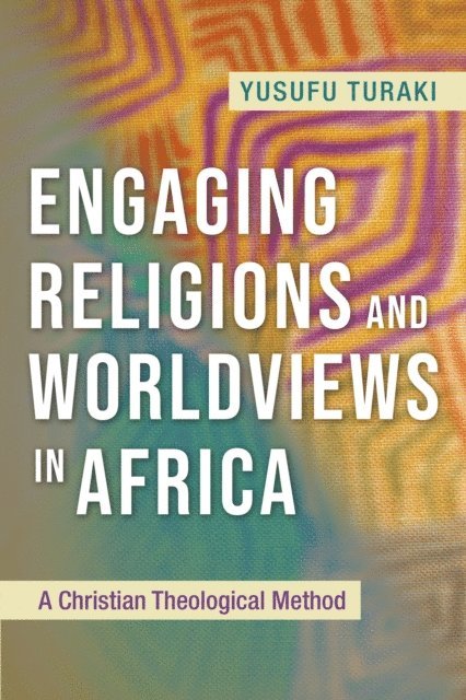 Yusufu Turaki - Engaging Religions and Worldviews in Africa, E-bok