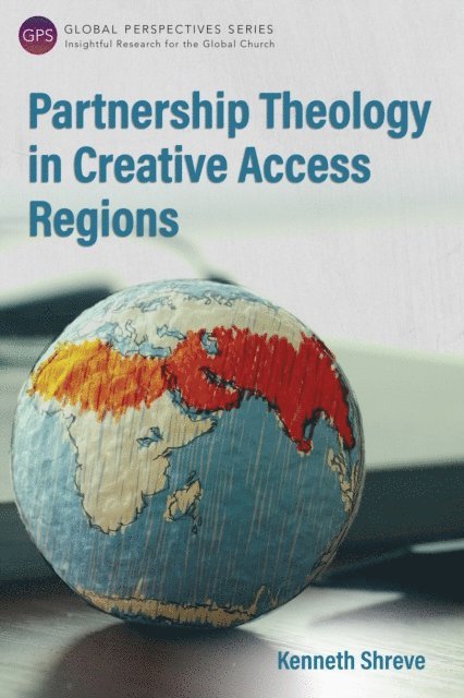 Kenneth Shreve - Partnership Theology in Creative Access Regions, E-bok