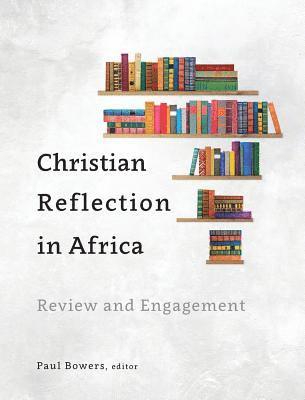 Paul Bowers - Christian Reflection in Africa, Inbunden