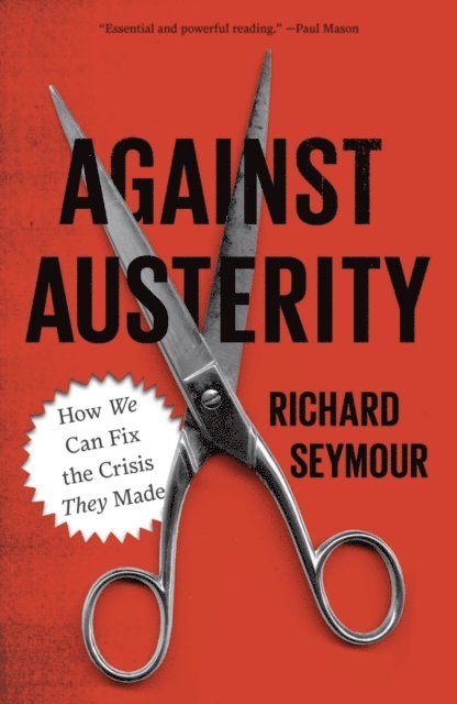 Richard Seymour - Against Austerity, E-bok