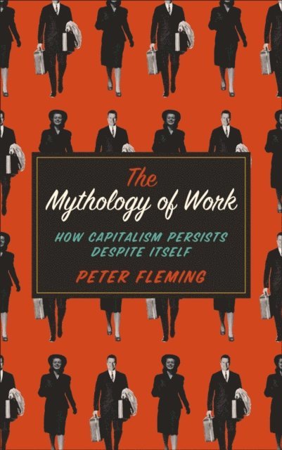 Peter Fleming - Mythology of Work, E-bok