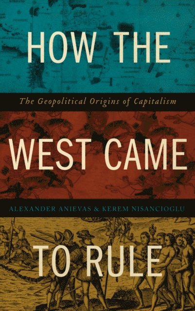 Kerem Nisancioglu, Alexander Anievas - How the West Came to Rule, E-bok