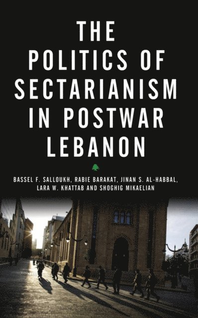 Shoghig Mikaelian, Lara. W Khattab, Jinan S Al-Habbal, Rabie Barakat, Bassel F Salloukh - Politics of Sectarianism in Postwar Lebanon, E-bok