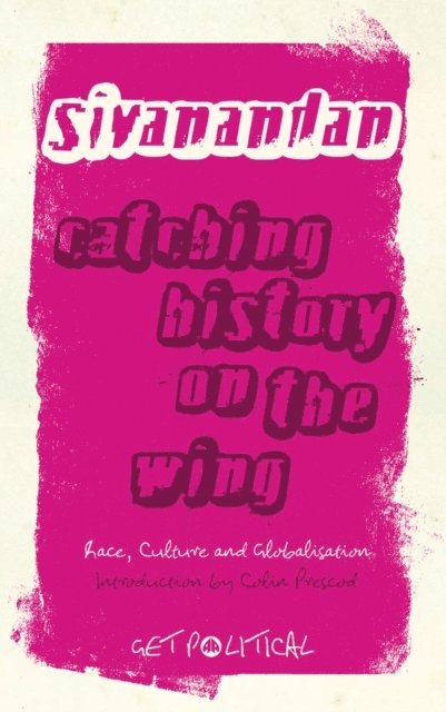 A. Sivanandan - Catching History on the Wing, E-bok