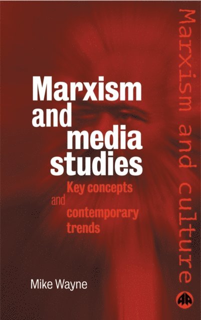 Mike Wayne - Marxism and Media Studies, E-bok