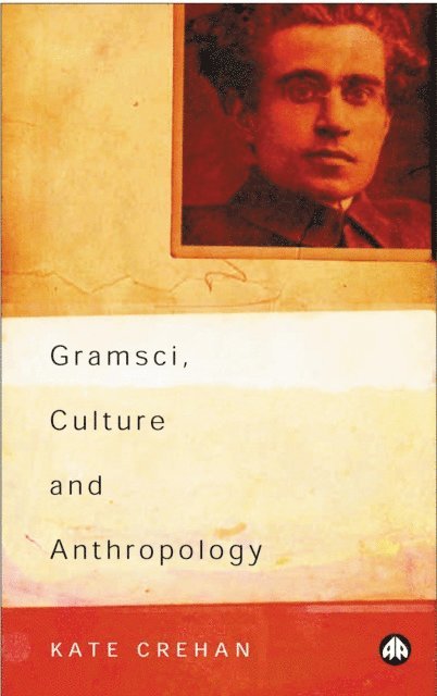 Kate Crehan - Gramsci, Culture and Anthropology, E-bok