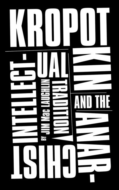 Jim Mac Laughlin - Kropotkin and the Anarchist Intellectual Tradition, E-bok. Tillgänglighet: Lägg i varukorg
