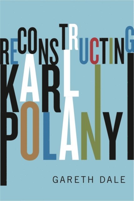 Gareth Dale - Reconstructing Karl Polanyi, E-bok