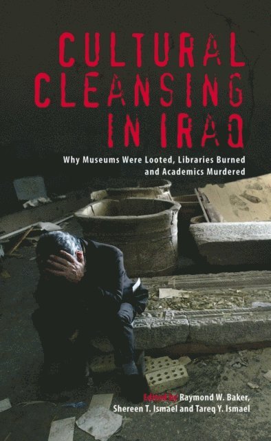Tareq Y. Ismael, Shereen T. Ismael, Raymond W. Baker - Cultural Cleansing in Iraq, E-bok