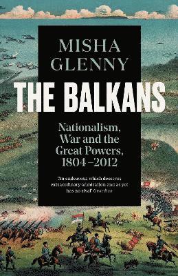Misha Glenny - Balkans, 1804–2012, Häftad