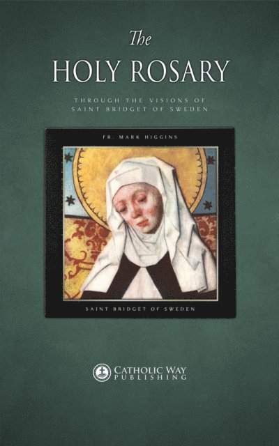 Saint Bridget of Sweden, Fr. Mark Higgins - Holy Rosary through the Visions of Saint Bridget of Sweden, E-bok