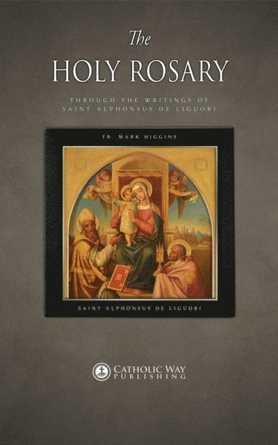Saint Alphonsus de Liguori, Fr. Mark Higgins - Holy Rosary through the Writings of Saint Alphonsus de Liguori, E-bok