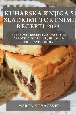 Kuharska knjiga s sladkimi tortnimi recepti 2023