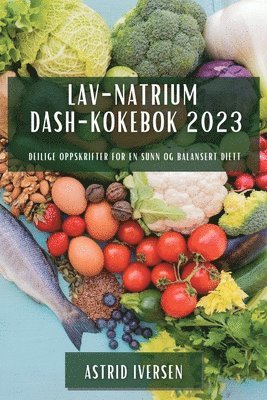 Astrid Iversen - Lav-natrium DASH-kokebok 2023, Häftad. Tillgänglighet: Lägg i varukorg