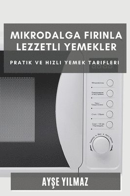 Ayşe Yılmaz - Mikrodalga Fırınla Lezzetli Yemekler, Häftad. Tillgänglighet: Lägg i varukorg
