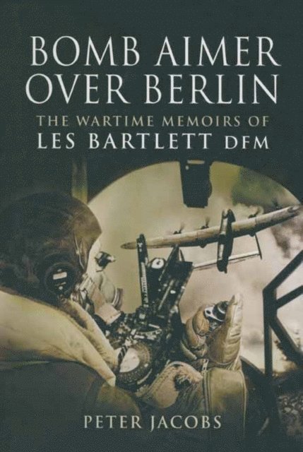 Peter Jacobs, Les Bartlett - Bomb Aimer Over Berlin, E-bok