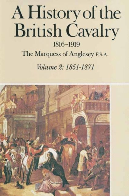 Anglesey Lord Anglesey - History of the British Cavalry 1816-1919, E-bok