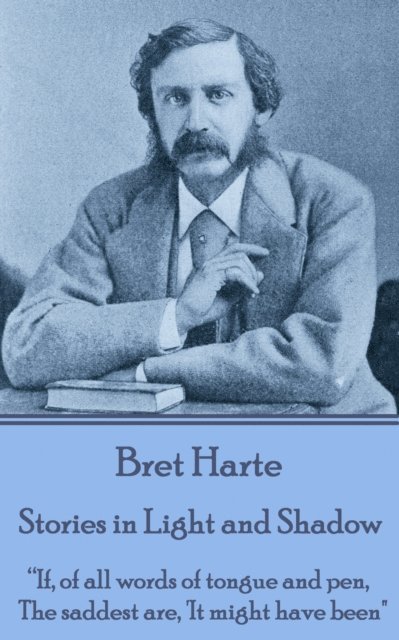 Bret Harte - Stories in Light and Shadow, E-bok