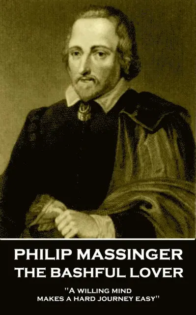 Philip Massinger - Philip Massinger - The Bashful Lover: "A willing mind makes a hard journey easy", Häftad. Tillgänglighet: Lägg i varukorg