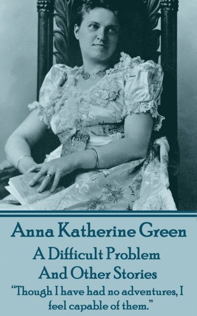 Anna  Katherine Green - Difficult Problem and Other Stories, E-bok