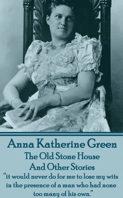 Anna  Katherine Green - Old Stone House And Other Stories, E-bok