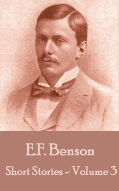 E.F. Benson - Short Stories Of E. F. Benson - Volume 3, E-bok