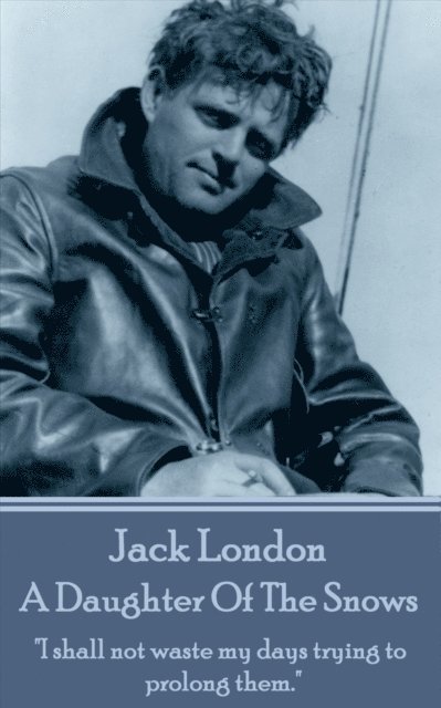 Jack London - Daughter Of The Snows, E-bok