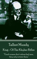 Talbot Mundy - King - Of The Khyber Rifles: "Good women don't reform bad men, they only irritate them."