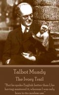 Talbot Mundy - The Ivory Trail: "But he spoke English better than I, he having mastered it, whereas I was only born to its careless use."
