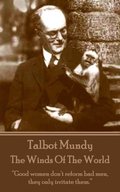 Talbot Mundy - The Winds Of The World: "Good women don't reform bad men, they only irritate them."
