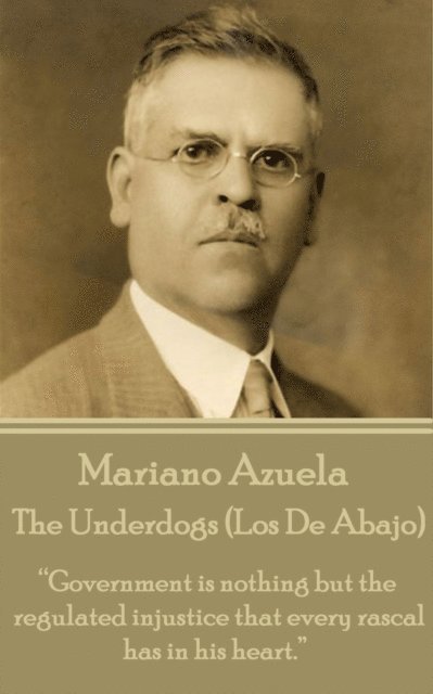 Mariano  Azuela - Underdogs (Los De Abajo), E-bok
