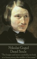 Nikolai Gogol - Dead Souls: 'The longer and more carefully we look at a funny story, the sadder it becomes.'