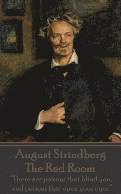 August Strindberg - August Strindberg - The Red Room: "There are poisons that blind you, and poisons that open your eyes.", Häftad