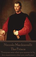 Niccolo Machiavelli - The Prince: "Everyone sees what you appear to be, few experience what you really are."