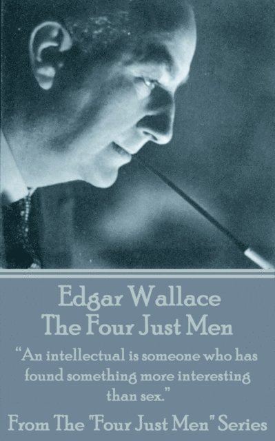 Edgar Wallace - Edgar Wallace - The Four Just Men: "An intellectual is someone who has found something more interesting than sex.", Häftad